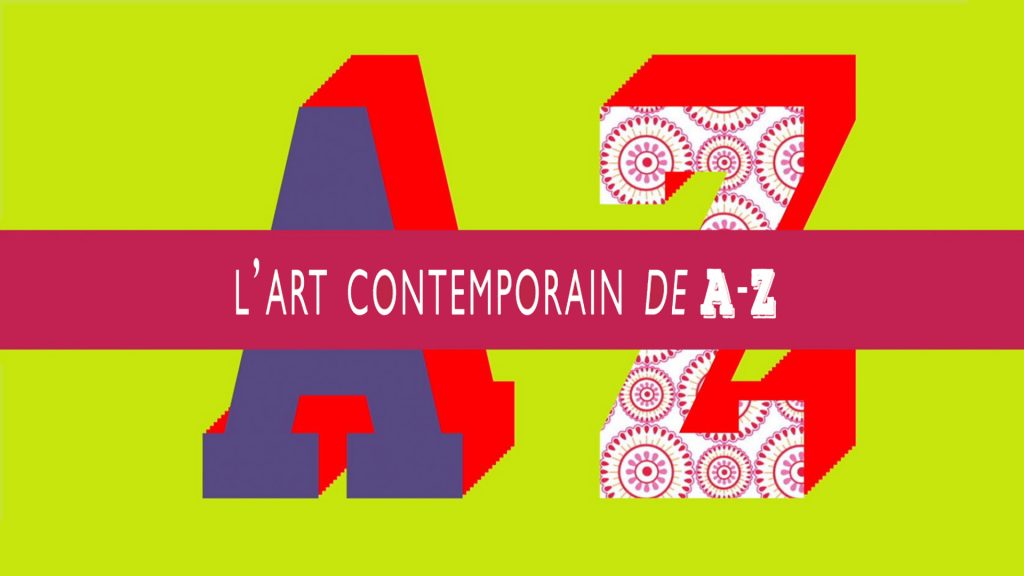 L'Art Contemporain de A à Z - Partie 2