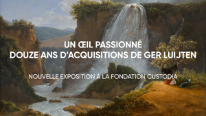 Nouvelle exposition à la Fondation Custodia : Un œil passionné. Douze ans d’acquisitions de Ger Luijten