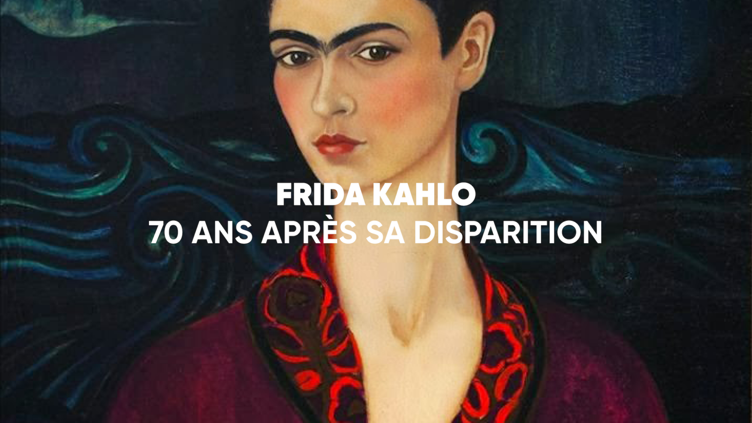 Frida Kahlo : 70 ans après sa disparition - Museum TV