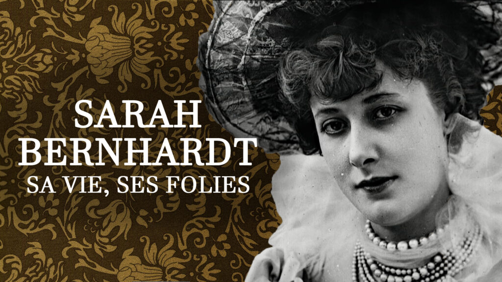 Secrets d'histoire - Sarah Bernhardt : sa vie, ses folies