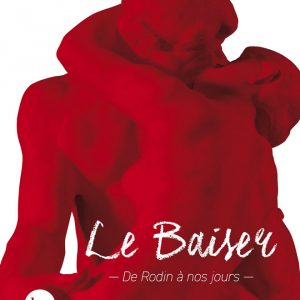 Le baiser. De rodin à nos jours